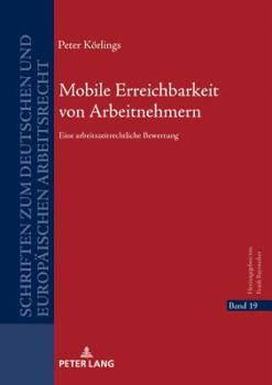 Hardcover Mobile Erreichbarkeit von Arbeitnehmern: Eine arbeitszeitrechtliche Bewertung [German] Book