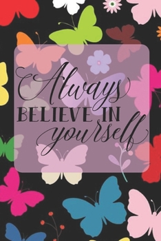 Always Believe in Yourself: Blank Lined Journal for Women to Write in, 120 Pages ( 6"x 9" ) Inspirational Quote Notebook Diary , Soft Matte Pretty Butterflies Cover, Ideal Gift