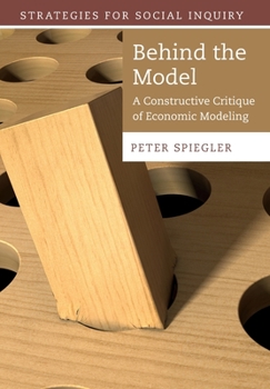 Behind the Model: A Constructive Critique of Economic Modeling - Book  of the Strategies for Social Inquiry
