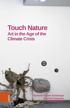 Touch Nature: Art in the Age of the Climate Crisis