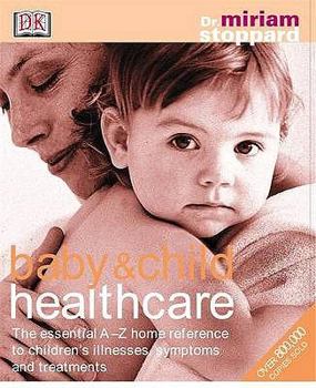 Hardcover Baby & Child Healthcare: The Essential A-Z Home Reference to Children's Illnesses, Symptoms and Book