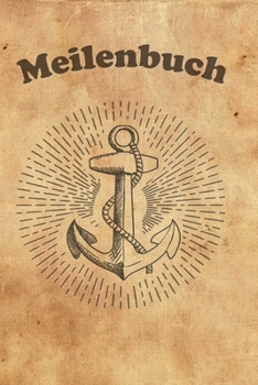 Meilenbuch: Logbuch für alle Segler oder Yacht, Sportboot, Schiff, Segelboot, Segelyacht Besitzer. Zum Nachweis der geleisteten Seemeilen für den SKS, ... Geschenk oder Geschenkidee (German Edition)