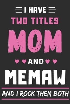 I Have Two Titles Mom And Memaw And I Rock Them Both: lined notebook,funny gift for mothers,grandma