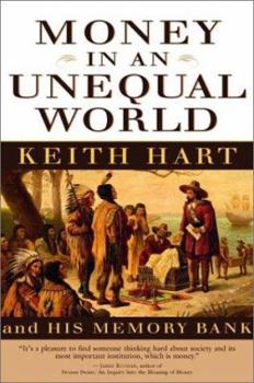 Hardcover Money in an Unequal World: Keith Hart and His Memory Bank Book