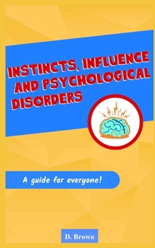 Paperback Instincts, Influence And Psychological Disorders: A Guide for Everyone Book