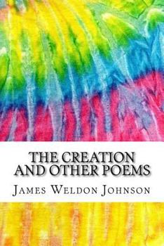 Paperback The Creation and Other Poems: Includes MLA Style Citations for Scholarly Secondary Sources, Peer-Reviewed Journal Articles and Critical Academic Res Book