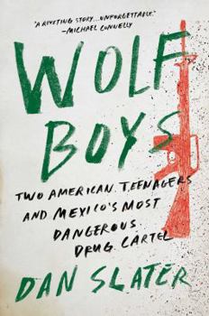 Hardcover Wolf Boys: Two American Teenagers and Mexico's Most Dangerous Drug Cartel Book