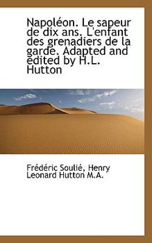 Paperback Napol On. Le Sapeur de Dix ANS. L'Enfant Des Grenadiers de La Garde. Adapted and Edited by H.L. Hutt [French] Book