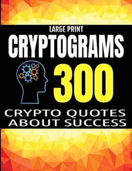 Paperback Large Print Cryptograms: 300 Crypto Quotes about Sucess and Personal Development - Huge Assortment of Cryptogram Activity Puzzles for Adults - [Large Print] Book