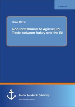 Paperback Non-Tariff Barriers to Agricultural Trade between Turkey and the EU Book