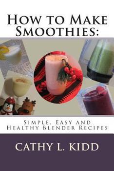 Paperback How to Make Smoothies: Simple, Easy and Healthy Blender Recipes Book