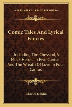 Paperback Comic Tales And Lyrical Fancies: Including The Chessiad, A Mock-Heroic In Five Cantos; And The Wreath Of Love In Four Cantos Book