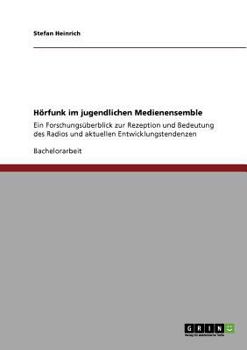 Paperback Hörfunk im jugendlichen Medienensemble: Ein Forschungsüberblick zur Rezeption und Bedeutung des Radios und aktuellen Entwicklungstendenzen [German] Book