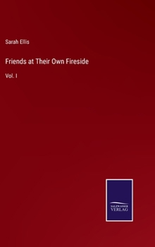 Hardcover Friends at Their Own Fireside: Vol. I Book