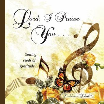 Paperback Lord, I Praise You...: Sowing seeds of gratitude Book