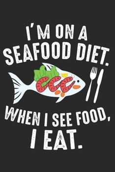 I'm on a Seafood Diet. When I see Food, I eat.: Meeresfrüchte Diät Lustig Meeresfrüchte Witz  Notizbuch liniert 120 Seiten für Notizen Zeichnungen Formeln Organizer Tagebuch