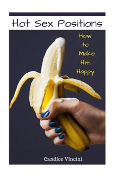 Paperback Hot Sex Positions: How to Make Him Happy Book