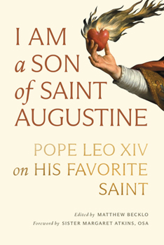 I Am a Son of Saint Augustine: Pope Leo XIV on His Favorite Saint