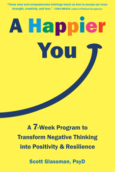 Paperback A Happier You: A Seven-Week Program to Transform Negative Thinking Into Positivity and Resilience Book