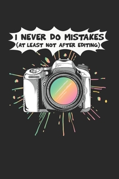 I Never Do Mistakes Notebook - Funny Camera Journal Planner Photographer: Photography Photo Studio Organizer For Men Women Kids