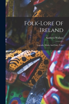 Paperback Folk-lore Of Ireland: Legends, Myths And Fairy Tales Book