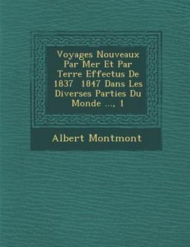 Paperback Voyages Nouveaux Par Mer Et Par Terre Effectu S de 1837 1847 Dans Les Diverses Parties Du Monde ..., 1 [French] Book