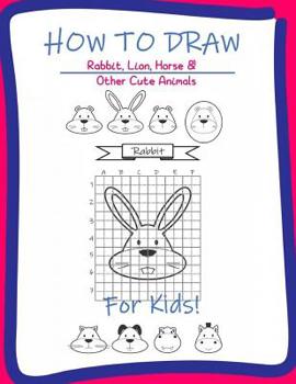 Paperback How to Draw Rabbit, Lion, horse & Other Cute Animals for kids: A Step-by-Step Drawing and Activity Book for Kids to learn to Draw Rabbit, Lion, horse, Book