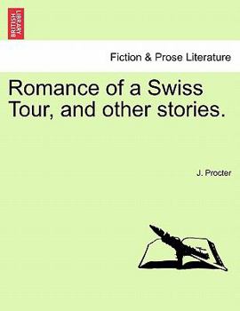 Romance of a Swiss Tour, and other stories.