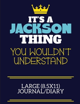 It's A Jackson Thing You Wouldn't Understand Large (8.5x11) Journal/Diary: A cute book to write in for any book lovers, doodle writers and budding authors!