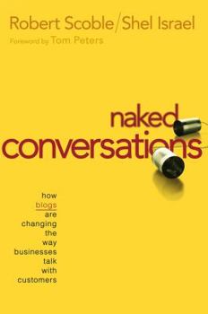 Hardcover Naked Conversations: How Blogs Are Changing the Way Businesses Talk with Customers Book