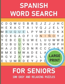 Spanish Word Search For Seniors - Large Print: 100 Easy And Relaxing Large Print Spanish Word Search Puzzles For Seniors And Adults Suffering From Dementia Or Alzheimer's