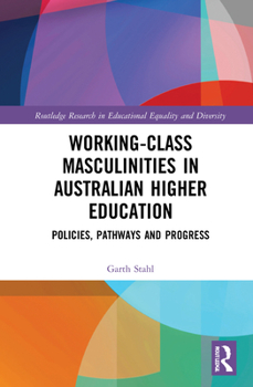 Hardcover Working-Class Masculinities in Australian Higher Education: Policies, Pathways and Progress Book