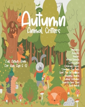 Autumn Animal Critters: Thanksgiving Fall Fun - Activity Book For Kids Age 6-12 - Connect the Dots - Mazes - Games - Puzzles - Coloring Pages