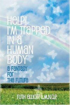 Paperback Help! I'm Trapped in a Human Body: A Fantasy for the Future Book