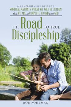 Hardcover The Road to True Discipleship: A Comprehensive Guide to Spiritual Maturity Where We Will Be Certain that We Are in Complete Accord with God Book