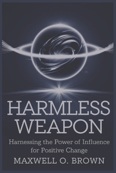 Paperback Harmless Weapon: Harnessing the Power of Influence for Positive Change Book