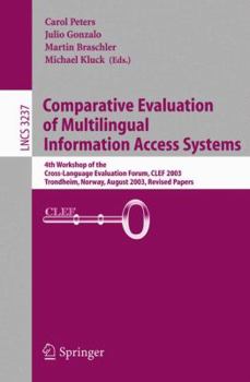 Paperback Comparative Evaluation of Multilingual Information Access Systems: 4th Workshop of the Cross-Language Evaluation Forum, Clef 2003, Trondheim, Norway, Book