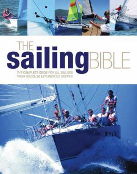 Hardcover The Sailing Bible: The Complete Guide for All Sailors from Novice to Experienced Skipper Book