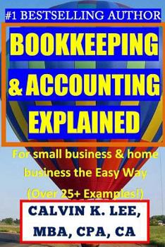 Paperback BOOKKEEPING & ACCOUNTING Explained: For Small Business & Home Business the Easy Way (Over 25+ Examples!) Book