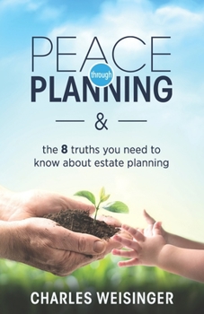 Paperback Peace Through Planning: The 8 Truths You Need to Know About Estate Planning Book