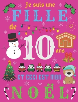 Je suis une fille de 10 ans et ceci est mon Noël: Le journal de Noël et carnet de croquis pour les filles de dix ans (French Edition)