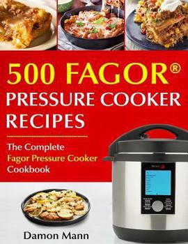 Paperback Top 500 Fagor Pressure Cooker Recipes: The Complete Fagor Pressure Cooker Cookbook Book