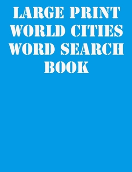 Large print World Cities Word Search Book: large print puzzle book.8,5x11 ,matte cover,41 Activity Puzzle Book  with solution