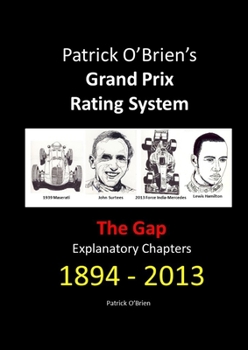 Paperback Patrick O'Brien's Grand Prix Rating System: The Gap: Explanatory Chapters 1894-2013 Book