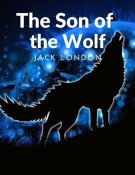 The Son of the Wolf: The Adventurers and the Native Tribes: The White Adventurers and the Native Tribes