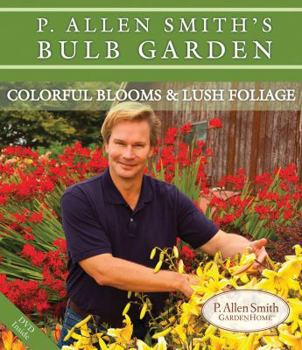 Paperback P. Allen Smith's Bulb Garden: Colorful Blooms & Lush Foliage [With DVD] Book