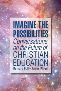 Paperback Imagine the Possibilities: Conversations on the Future of Christian Education Book