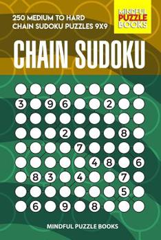 Paperback Chain Sudoku: 250 Medium to Hard Chain Sudoku Puzzles 9x9 Book