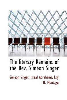 Paperback The Literary Remains of the REV. Simeon Singer [Large Print] Book