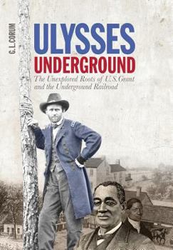 Paperback Ulysses Underground: the Unexplored Roots of U. S. Grant and the Underground Railroad Book